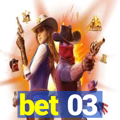 bet 03